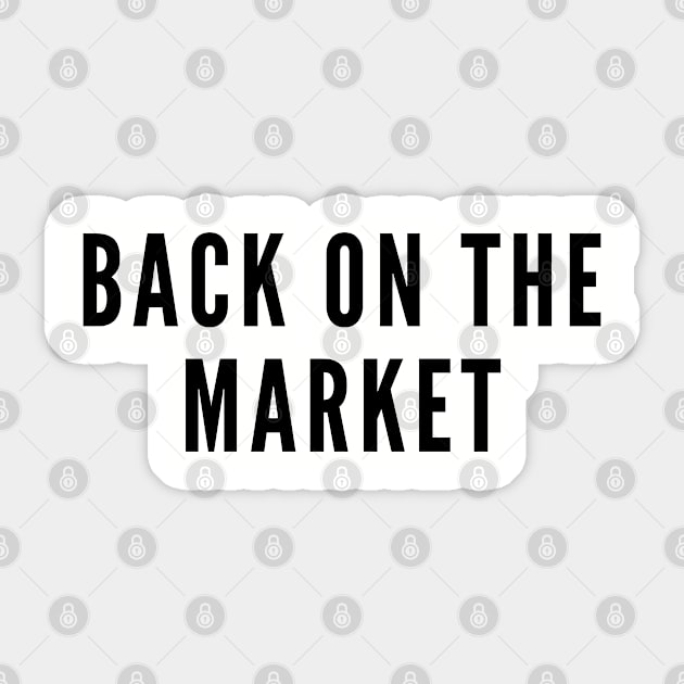 Cute - Back On The Market - Single Life Humor Slogan Sticker by sillyslogans